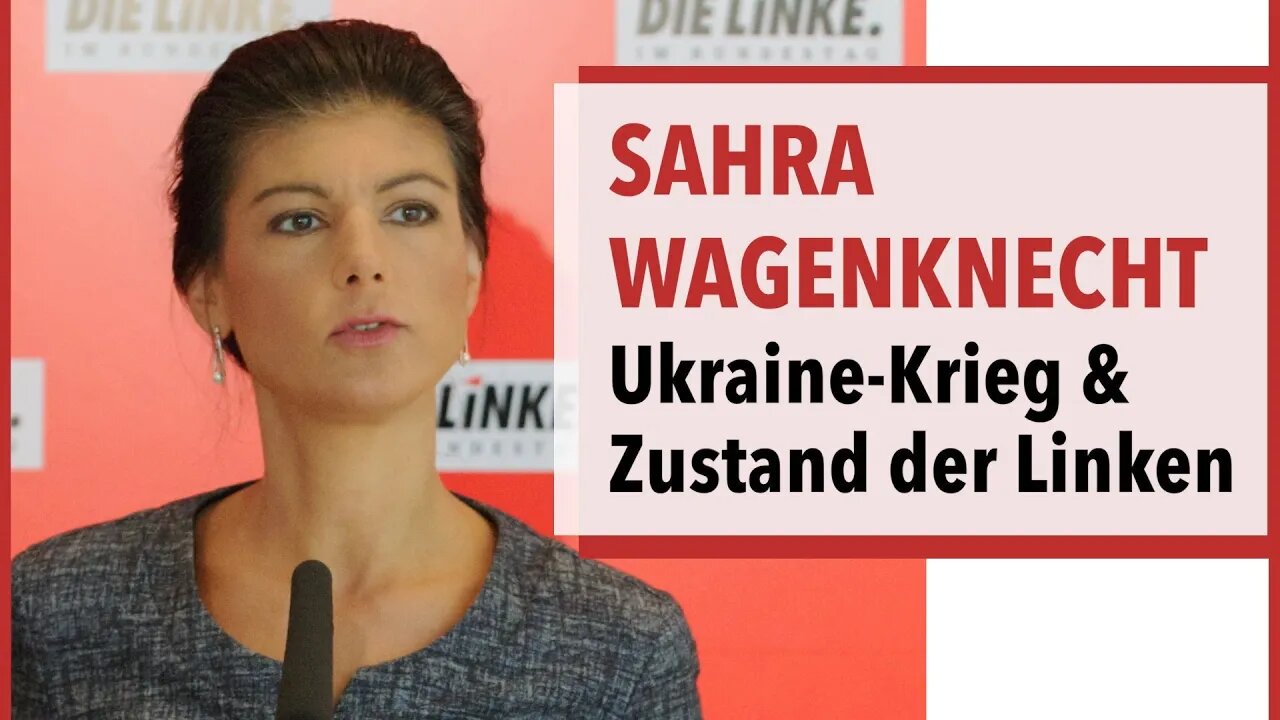 Sahra Wagenknecht: Ukraine-Krieg & Zustand der Linken