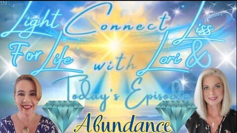 Light for Life, Connect w/Liss & Lori, Episode 42: Abundance