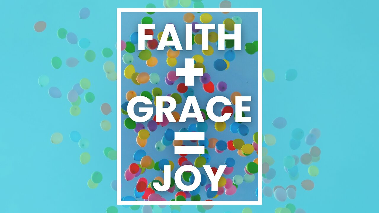 Faith + Grace = Joy