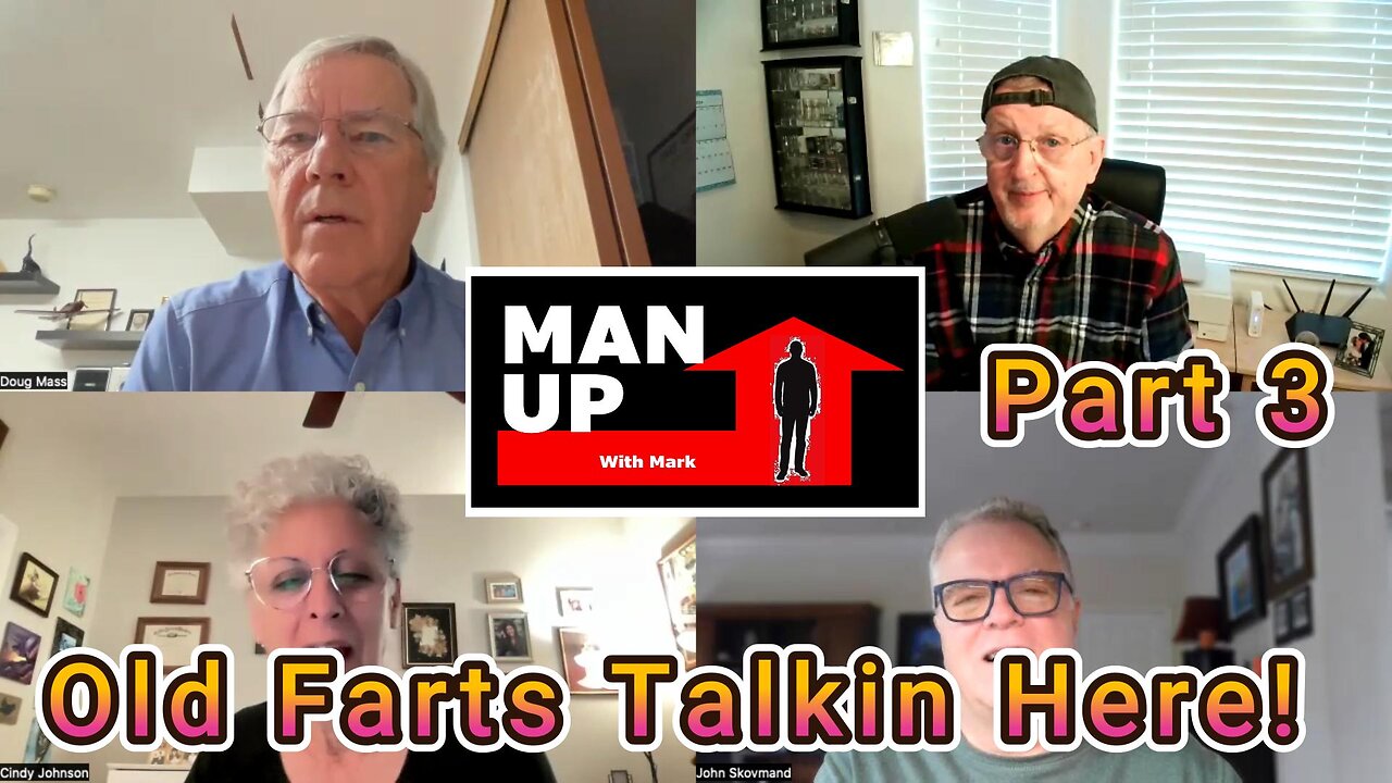 Man Up With Mark - Episode #104 - Old Farts Talkin Here! - Part 3