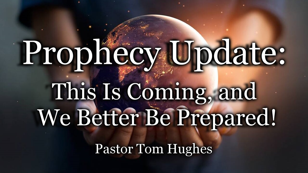 Prophecy Update: This Is Coming, and We Better Be Prepared!