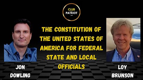 Jon Dowling & Loy Brunson Discuss The Constitution of the United States of America