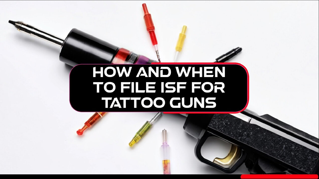 The Ins and Outs of Filing an ISF for Tattoo Guns: Avoid Delays and Penalties!