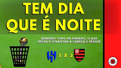 Em jogo desastroso, Flamengo é derrotado pelo Al Hilal e dá adeus as chances de conquistar o Mundo