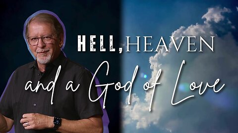 Sunday Worship: Hell, Heaven…and a God of Love - part 5 (9-22-24)