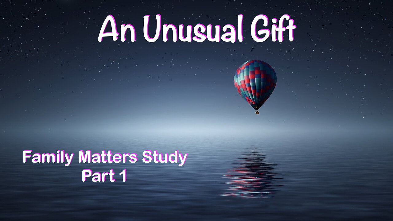 Family Matters, Pt 1: An Unusual Gift