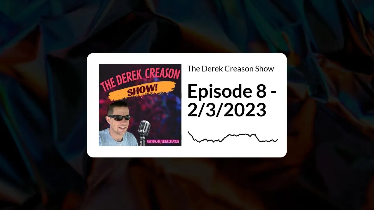 The Derek Creason Show - Episode 8 - 2/3/2023