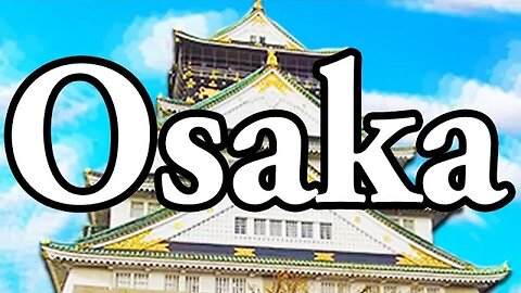 3 Places Not To Miss in Osaka Japan