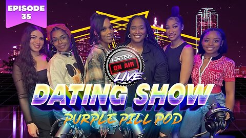 Purple Pill Pod Dating Show Episode 35!