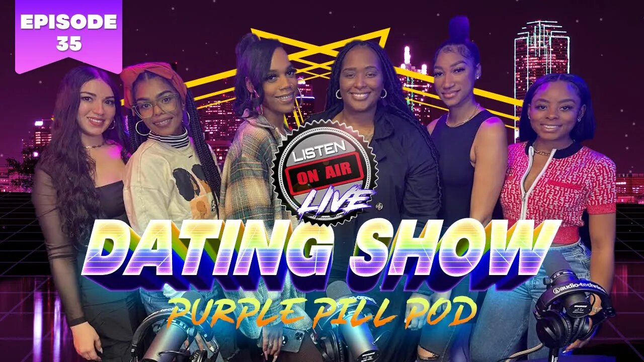Purple Pill Pod Dating Show Episode 35!