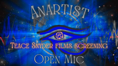 Anartist Open Mic #7-Teace Snyder Films screening