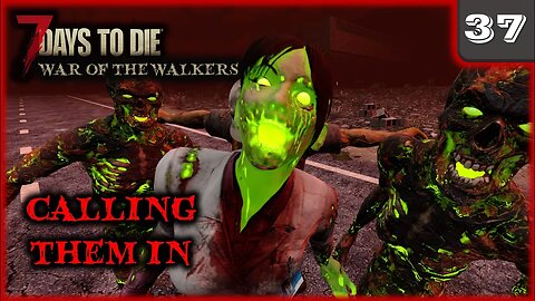 Calling Them In - 7 Days to Die Gameplay | War Of The Walkers | Ep 37