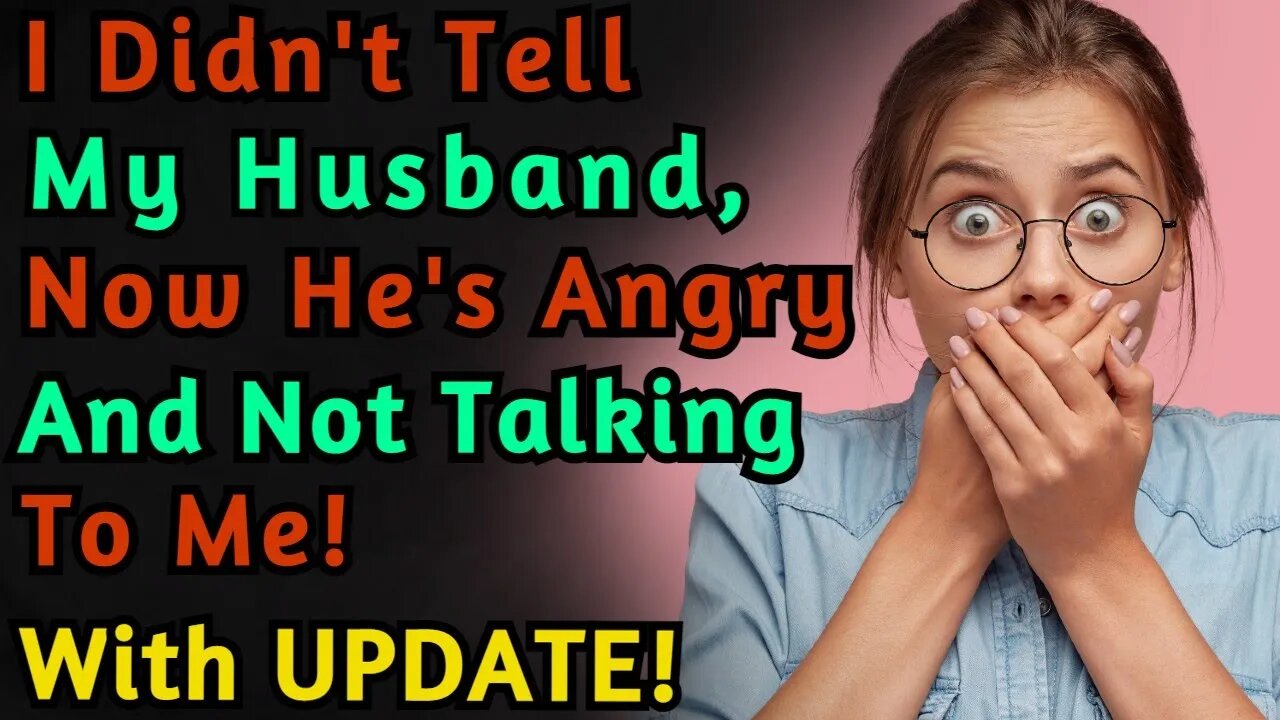 (With UPDATE) I Didn't Tell My Husband And Now His Angry With Me! | Reddit | r/TrueOffMyChest