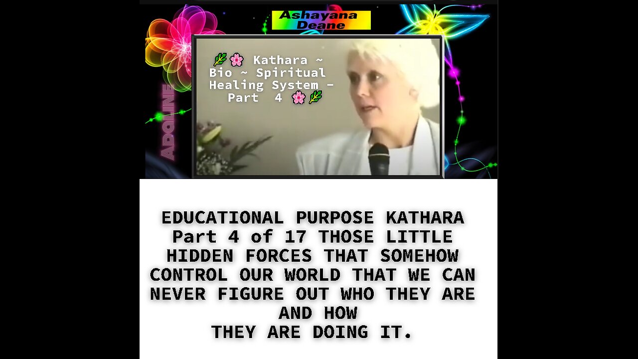 EDUCATIONAL PURPOSE KATHARA Part 4 of 17 THOSE LITTLE HIDDEN FORCES THAT SOMEHOW CONTROL OUR WORLD T