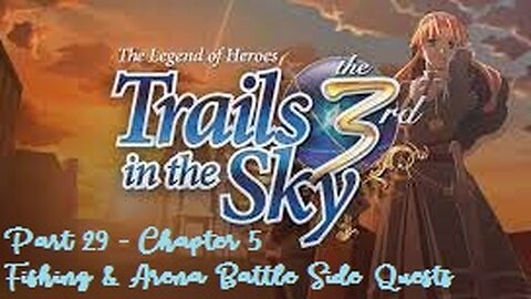 The Legend of Heroes Trails in the Sky the 3rd - Part 29 - Chapter 5 - Fishing & Arena Side Quests