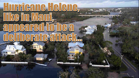 Hurricane Helene, like in Maui, appeared to be a deliberate attack - 3rd October 2024