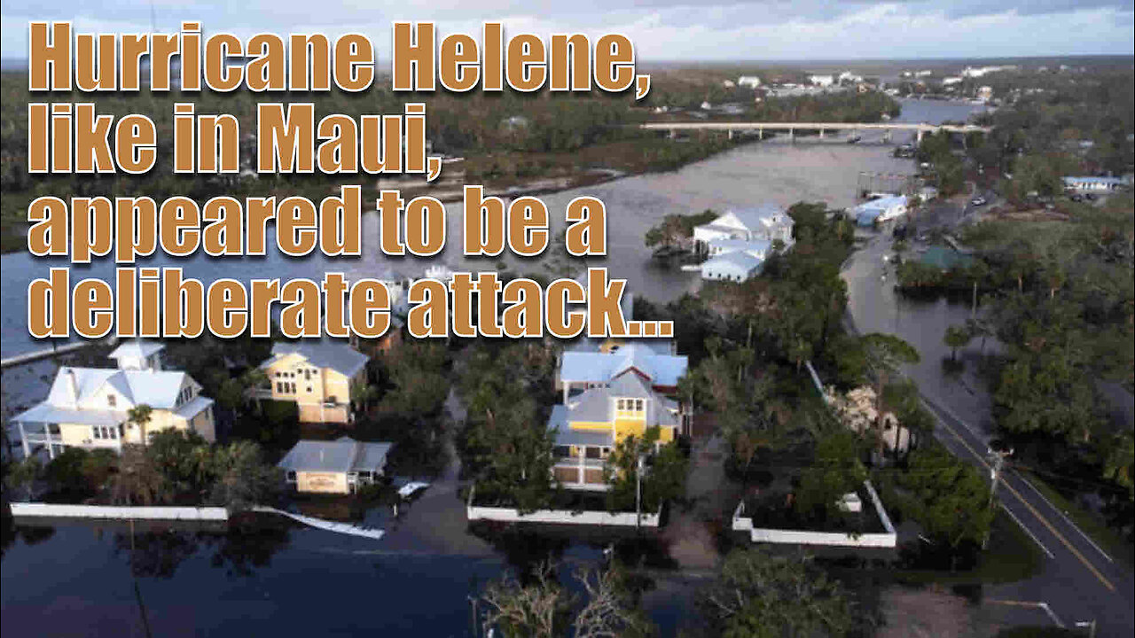 Hurricane Helene, like in Maui, appeared to be a deliberate attack - 3rd October 2024