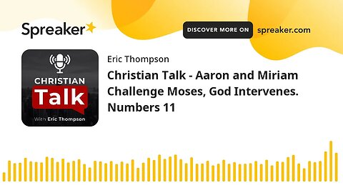 Christian Talk - Aaron and Miriam Challenge Moses, God Intervenes. Numbers 11