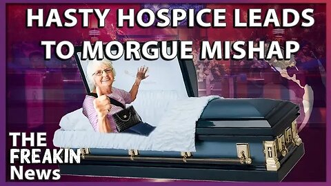 MORGUE MISHAP Funeral Home Finds Out Woman Is Still Alive