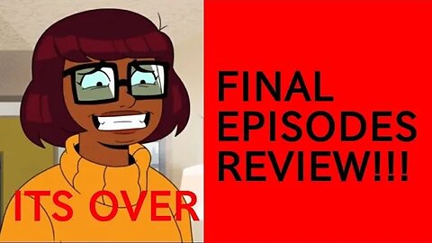 Velma FINALLY OVER!!! LAST REVIEW