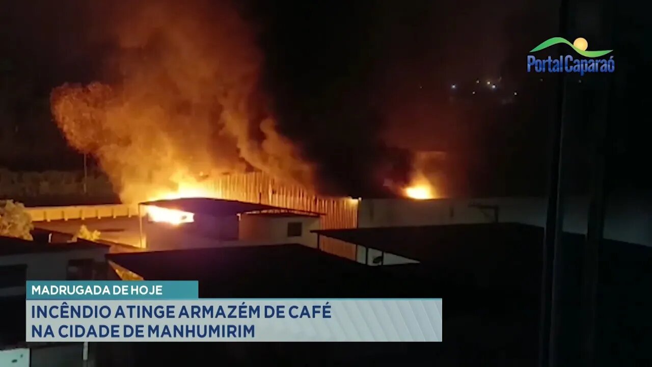 Madrugada de Hoje: Incêndio Atinge Armazém de Café na Cidade de Manhumirim.