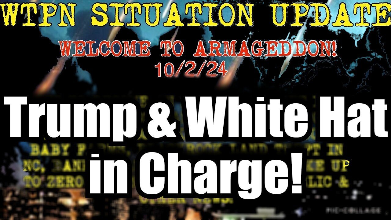 Situation Update - Welcome To Armageddon - Trump And White Hat In Charge - 10/4/24..