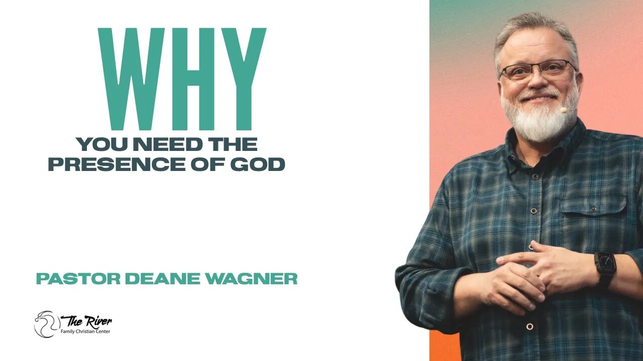 Why You Need the Presence of God: PART 5 | Pastor Deane Wagner | The River FCC