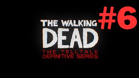 The Walking Dead: Telltale Part 6