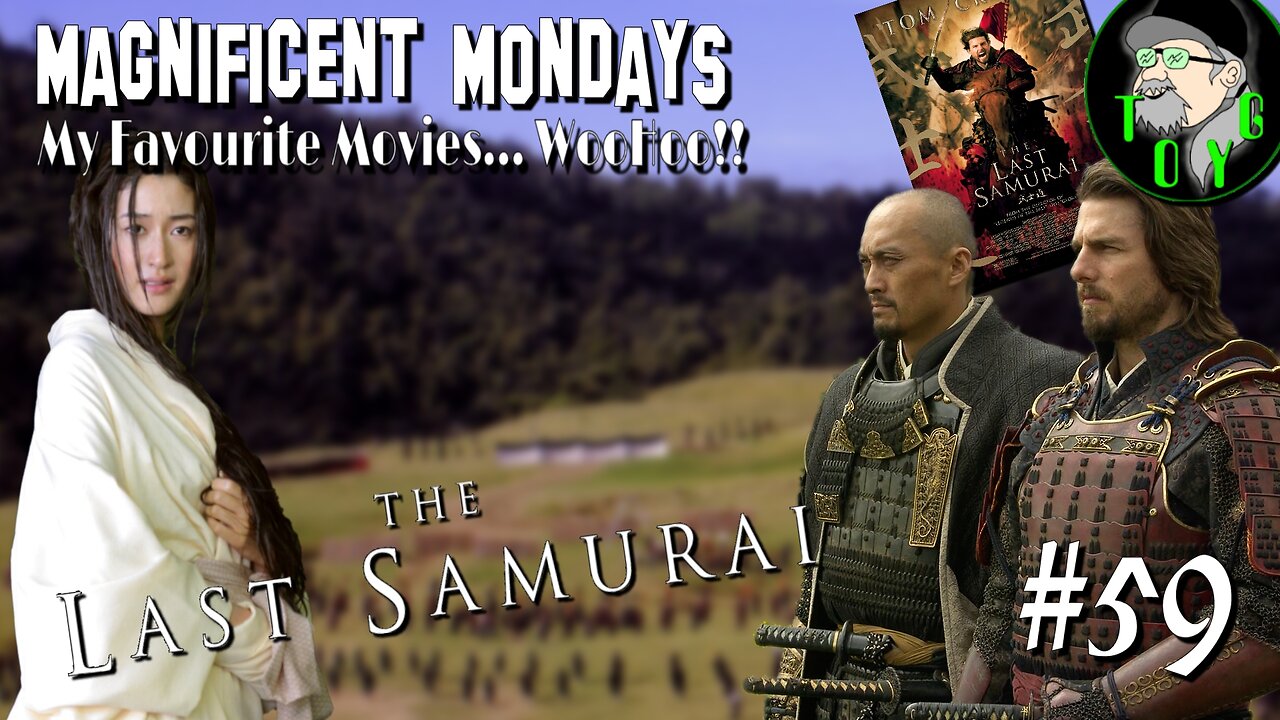 TOYG! Magnificent Mondays #59 - The Last Samurai (2003)