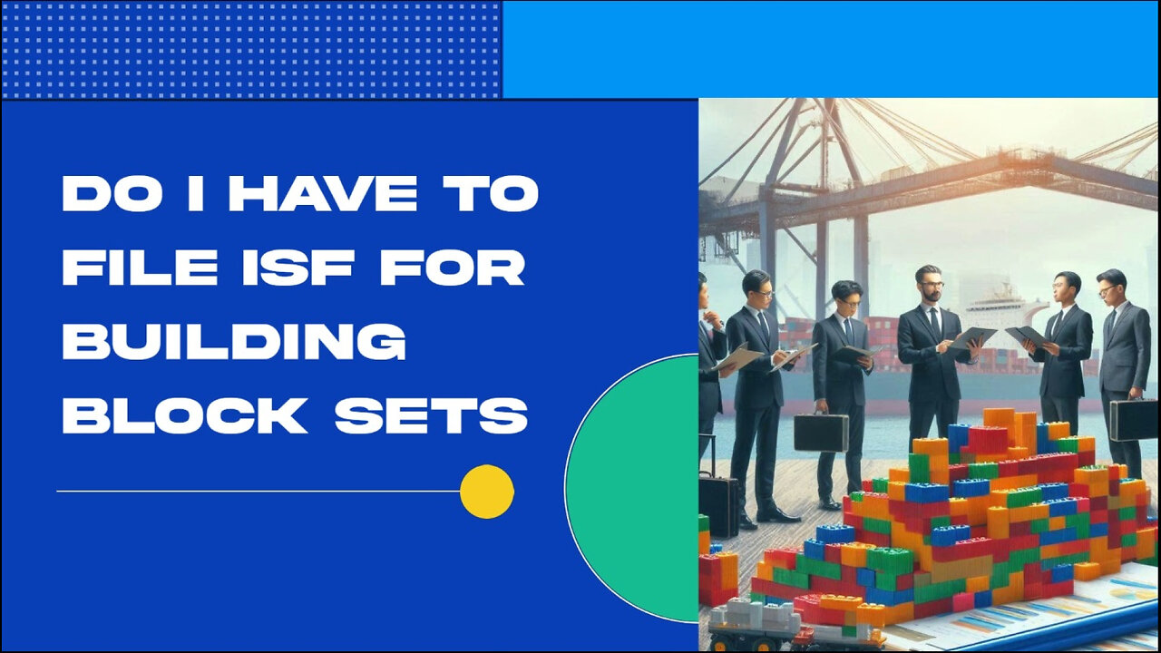 The ISF Demystified: Do You Need to File for Building Block Sets?