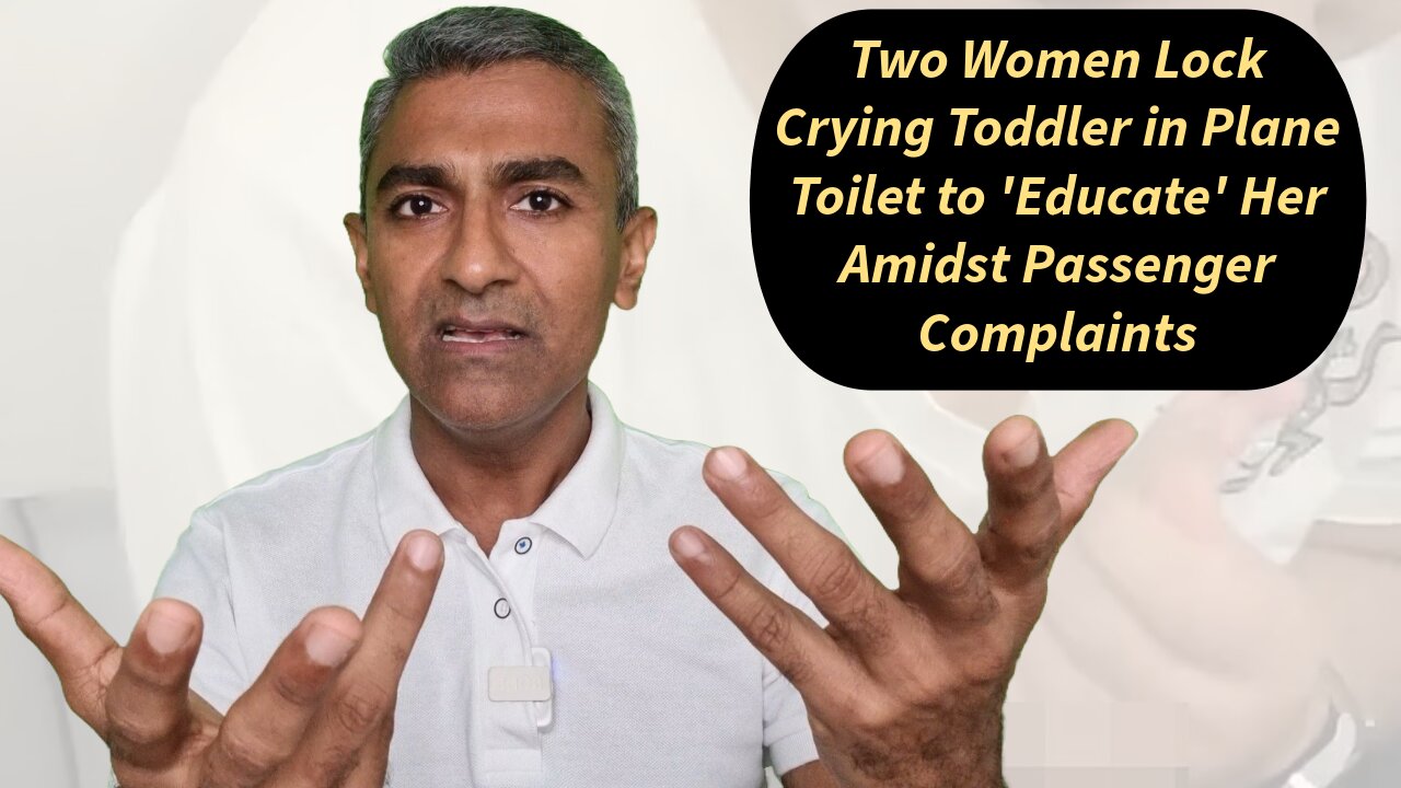 Two Women Lock Crying Toddler in Plane Toilet to 'Educate' Her Amidst Passenger Complaints