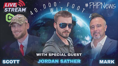 LIVE! @ 9pm EST! The 40K Ft View w/Scott & Mark! Featuring Jordan Sather.