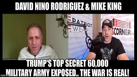 David Nino Rodriguez & Mike King: Trump's Top Secret 60,000 Military Army Exposed.. The War Is Real!