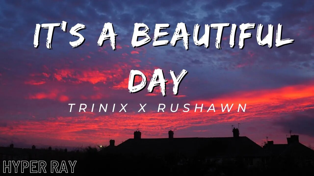 TRINIX x Rushawn - it's a beautiful day (Lyrics) "i don't wanna act too high and mighty"