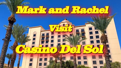 Mark and Rachel Visit Casino Del Sol Tucson, Arizona