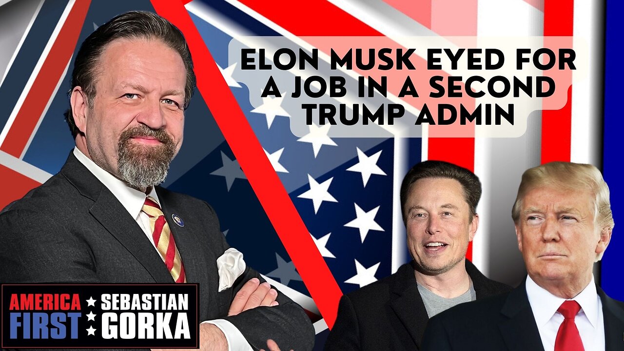 Sebastian Gorka FULL SHOW: Elon Musk eyed for a job in a second Trump Admin