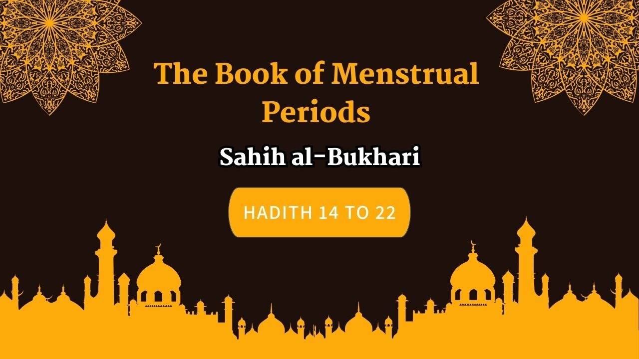 Sahih Al-Bukhari | The Book of Menstrual Periods | Exploring Hadith 14 - 22 | English Translation