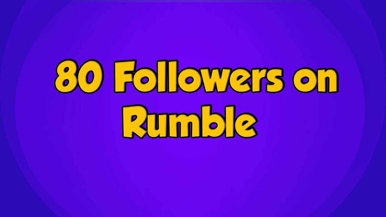 80 Followers on Rumble