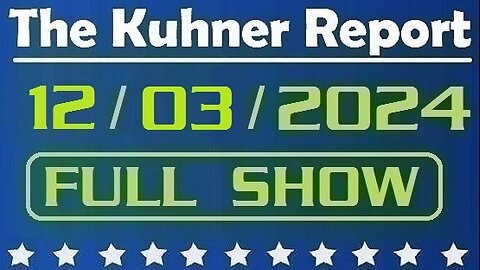 The Kuhner Report 12/03/2024 [FULL SHOW]