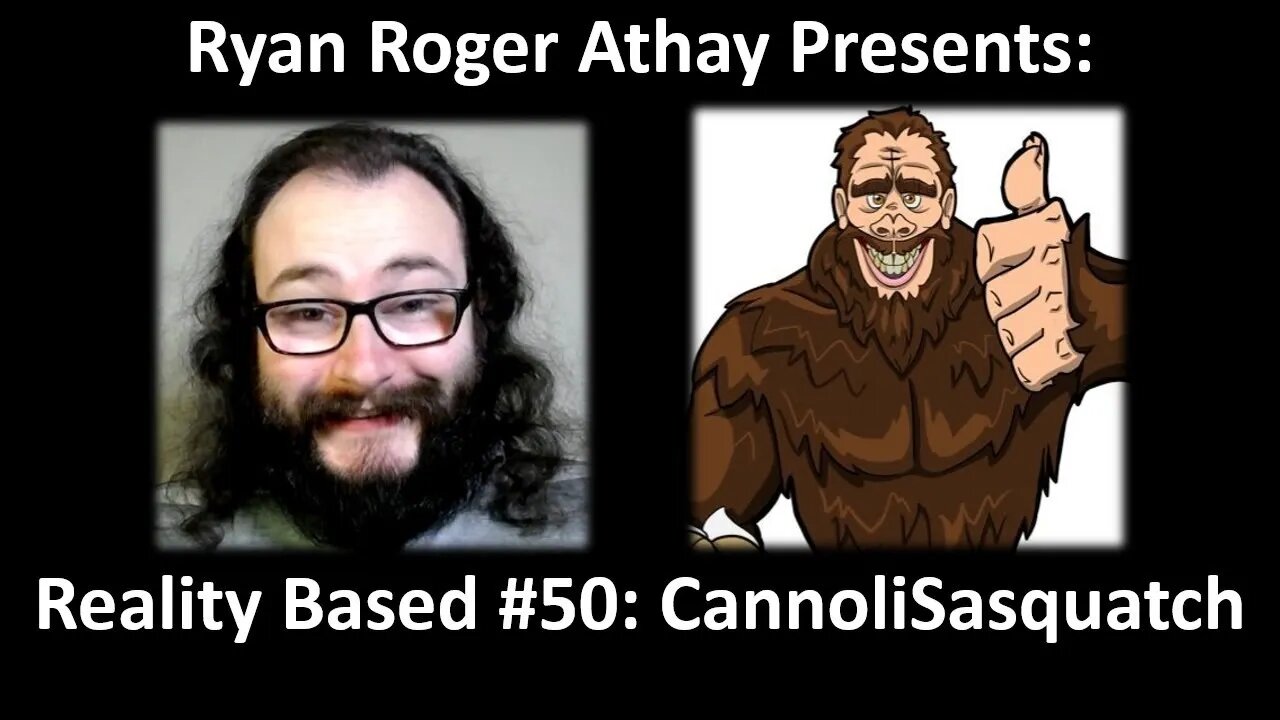 Reality Based #50: CannoliSasquatch