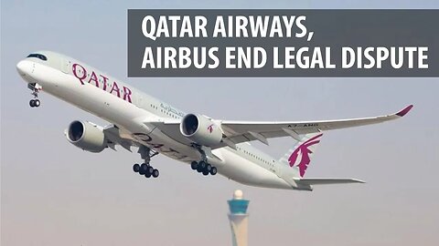 Qatar Airways, Airbus End Legal Dispute