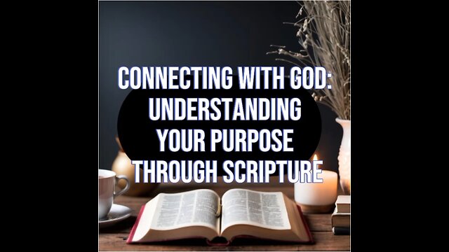 Connecting with God: Understanding Your Purpose Through Scripture