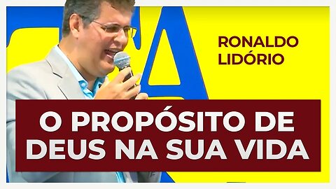 O PROPÓSITO DE DEUS NA SUA VIDA | Ronaldo Lidório