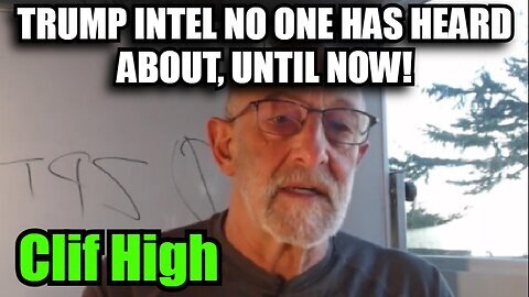 Clif High - Trump Intel No One Has Heard About, Until Now!