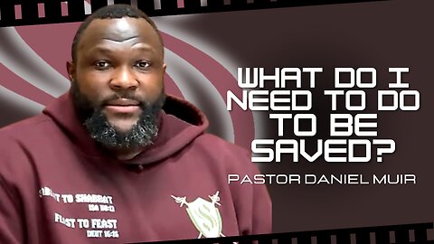 What Do I Need To Do To Be Saved? | Pastor Daniel Muir