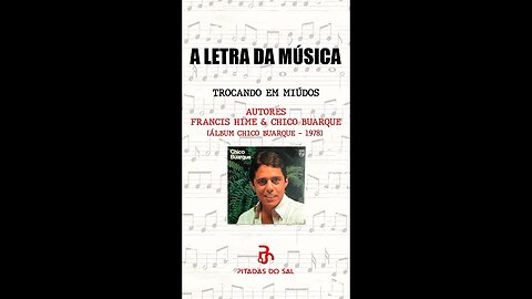 Trocando em Miúdos | Francis Hime e Chico Buarque | A Letra da Música