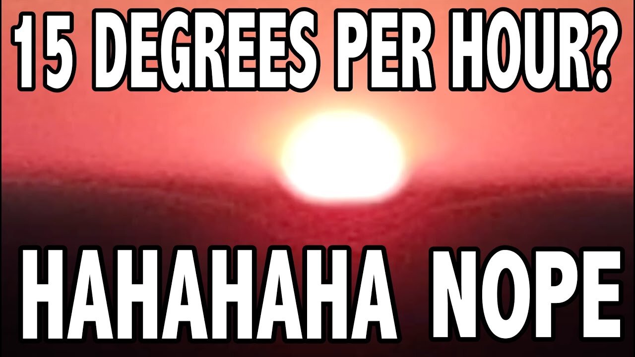 15 degrees per hour is nonsense