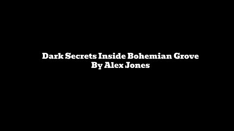 Dark Secrets Inside Bohemian Grove - By Alex Jones