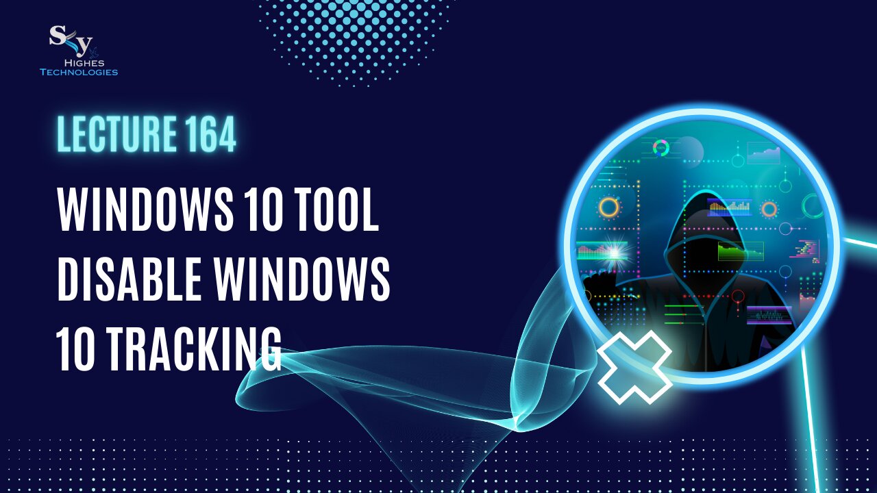 164. Windows 10 Tool Disable Windows 10 Tracking | Skyhighes | Cyber Security-Hacker Exposed