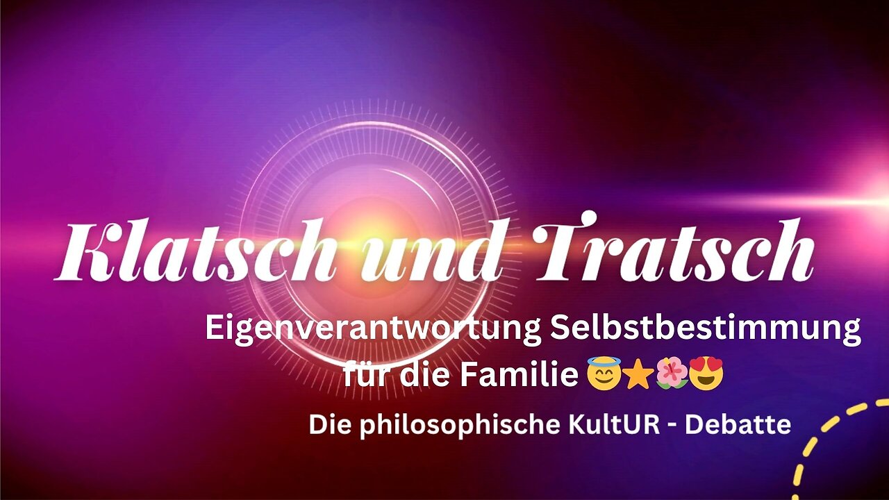 Klatsch und Tratsch - Eigenverantwortung Selbstbestimmung für die Familie 😇⭐️🌺😍